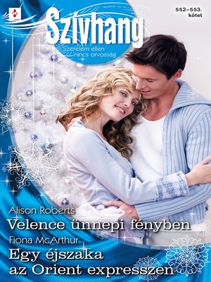 cover image of Szívhang 552–553.--Velence ünnepi fényben, Egy éjszaka az Orient expresszen